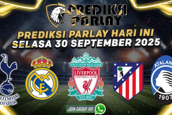 Prediksi Parlay Bola 30 September 2025 Real Madrid Liverpool prediksi parlay bola malam hari ini